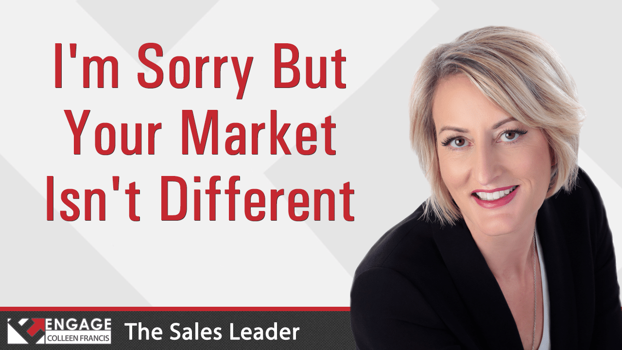 I'm Sorry But Your Market Isn't Different | Sales Strategies | Colleen ...